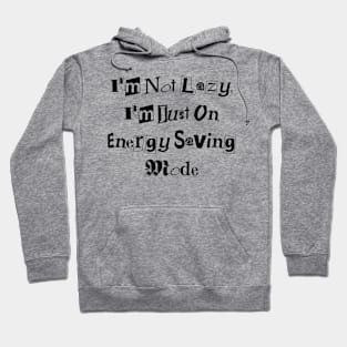 I'm Not Lazy, I'm Just on Energy Saving Mode design Hoodie